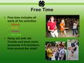 Free Time Free time includes all sorts of fun activities –Dances –Cards –Games –Fun runs Hang out with old friends and meet some awesome 4-H members from.