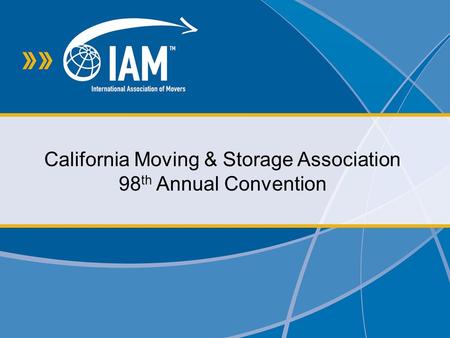 California Moving & Storage Association 98 th Annual Convention.