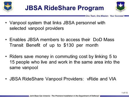 One Team, One Mission: Your Success! Joint Base San Antonio: The Premiere Installation in the Department of Defense! JBSA RideShare Program Vanpool system.