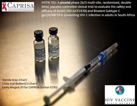 HVTN 702: A pivotal phase 2b/3 multi-site, randomized, double-blind, placebo-controlled clinical trial to evaluate the safety and efficacy of ALVAC-HIV.