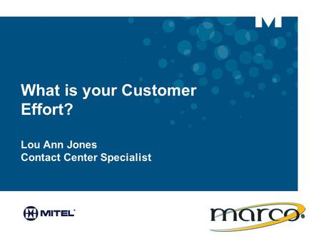 What is your Customer Effort? Lou Ann Jones Contact Center Specialist.