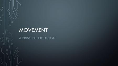 MOVEMENT A PRINCIPLE OF DESIGN. BW 2/17 Using a complete sentence, answer the following: What is this person doing? How do you know they are doing this.