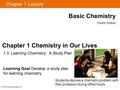 Chapter 1 Lecture Basic Chemistry Fourth Edition Chapter 1 Chemistry in Our Lives 1.3 Learning Chemistry: A Study Plan Learning Goal Develop a study plan.