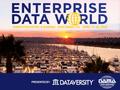 PRESENTED BY:. What is Enterprise Data World? Your Career & Professional Development How to Register & Follow Us The EDW Educational Agenda San Diego.