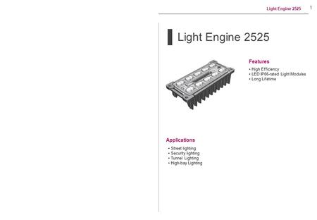 Light Engine 2525 Applications Features 1 High Efficiency LED IP66-rated Light Modules Long Lifetime Street lighting Security lighting Tunnel Lighting.