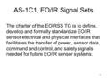 1 AS-1C1, EO/IR Signal Sets The charter of the EOIRSS TG is to define, develop and formally standardize EO/IR sensor electrical and physical interfaces.