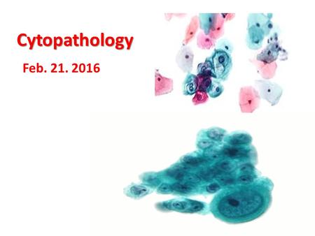 Cytopathology Feb. 21. 2016.