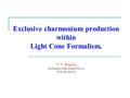 Exclusive charmonium production within Light Cone Formalism. V.V. Braguta Institute for High Energy Physics Protvino, Russia.