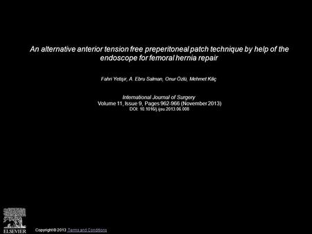 An alternative anterior tension free preperitoneal patch technique by help of the endoscope for femoral hernia repair Fahri Yetişir, A. Ebru Salman, Onur.