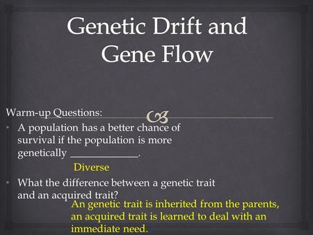 Warm-up Questions: A population has a better chance of survival if the population is more genetically _____________. A population has a better chance of.