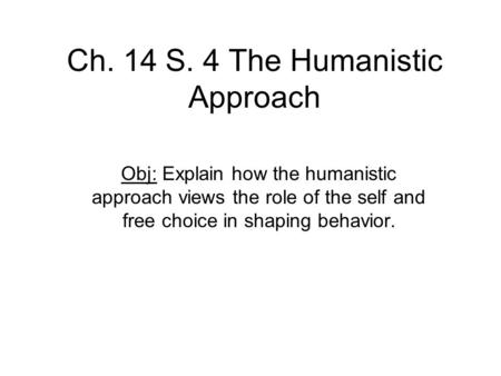 Ch. 14 S. 4 The Humanistic Approach