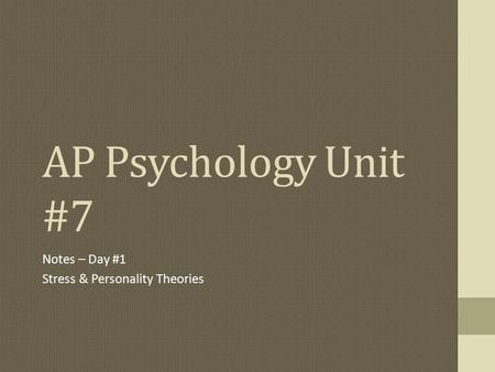 AP Psychology Unit #7 Notes – Day #1 Stress & Personality Theories.