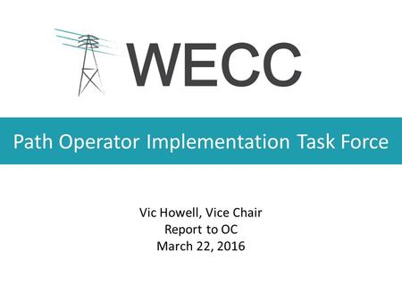 Path Operator Implementation Task Force Vic Howell, Vice Chair Report to OC March 22, 2016.