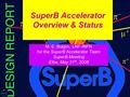 SuperB Accelerator Overview & Status M. E. Biagini, LNF-INFN for the SuperB Accelerator Team SuperB Meeting Elba, May 31 th, 2008.