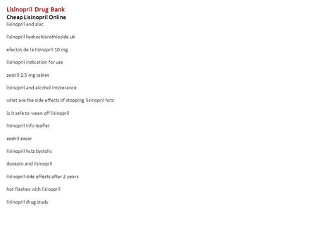 Lisinopril Drug Bank Cheap Lisinopril Online lisinopril and ziac lisinopril hydrochlorothiazide uk efectos de la lisinopril 10 mg lisinopril indication.