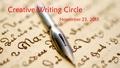 Creative Writing Circle November 23, 2015. Agenda 1.Attendance 2.100 Word Challenge 3.Color Connections Prompt 4.Song Lyric Challenge 5.Determine next.