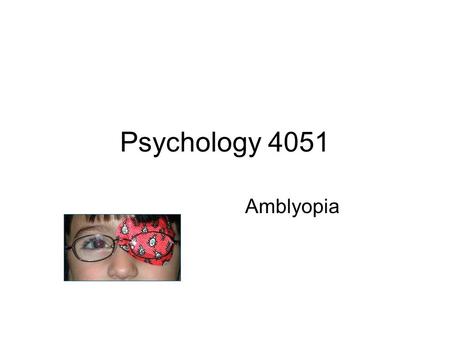 Psychology 4051 Amblyopia.