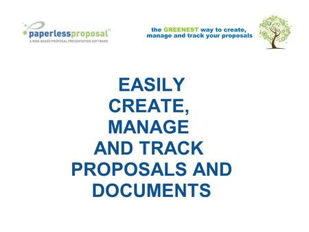 EASILY CREATE, MANAGE AND TRACK PROPOSALS AND DOCUMENTS.