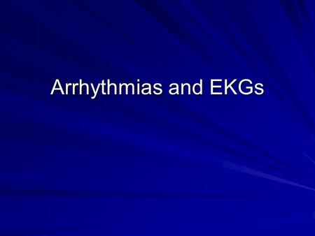 Arrhythmias and EKGs.