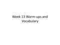 Week 13 Warm-ups and Vocabulary. Monday, November 16, 2015(ELA) 1. ajar (adj) partly open 2. annihilate (verb) to destroy completely; to leave in utter.