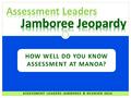 HOW WELL DO YOU KNOW ASSESSMENT AT MANOA? ASSESSMENT LEADERS JAMBOREE & REUNION 2016.