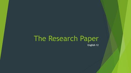 The Research Paper English 12. Argumentative Research Papers  Present a strong claim to a possibly resistant audience  You will gather evidence by looking.