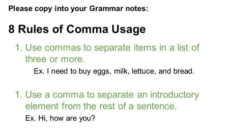 Please copy into your Grammar notes: 8 Rules of Comma Usage