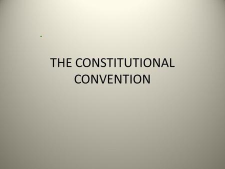 THE CONSTITUTIONAL CONVENTION. FEDERALISTS Led By Alexander Hamilton Feared “mob” rule Favored Strong Central government The Federalist Papers Federalist.