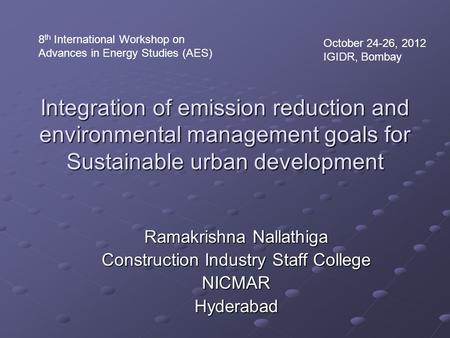 Integration of emission reduction and environmental management goals for Sustainable urban development Ramakrishna Nallathiga Construction Industry Staff.