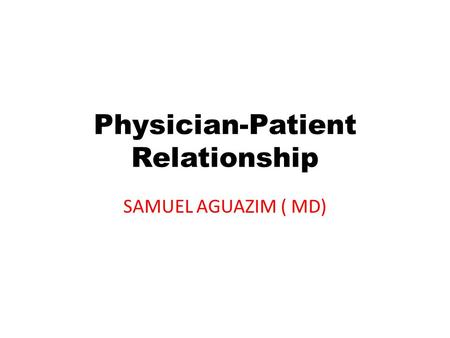 Physician-Patient Relationship SAMUEL AGUAZIM ( MD)