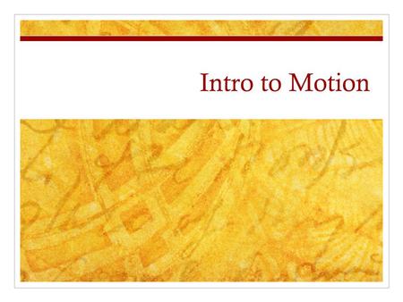 Intro to Motion. Displacement The vector of distance travelled Units= meters Xf= final displacement, where you end up Xi= initial displacement, where.