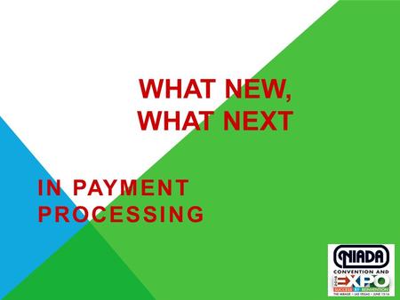 WHAT NEW, WHAT NEXT IN PAYMENT PROCESSING. EMV WHAT IS EMV? 3  An acronym created by Europay ®, MasterCard ® and Visa ®  The global standard for the.