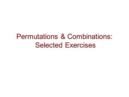 Permutations & Combinations: Selected Exercises. Copyright © Peter Cappello2 Preliminaries Denote the # of arrangements of some k elements of a set of.