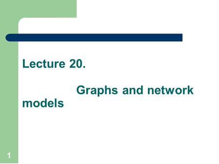 Lecture 20. Graphs and network models 1. Recap Binary search tree is a special binary tree which is designed to make the search of elements or keys in.