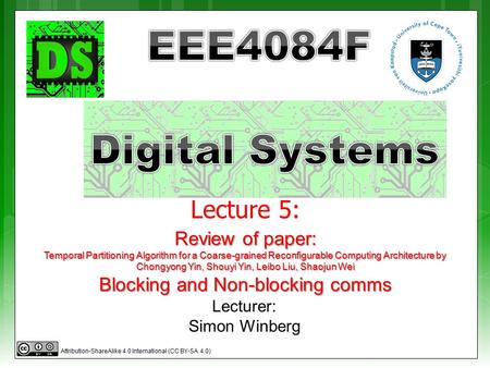 Lecture 5: Lecturer: Simon Winberg Review of paper: Temporal Partitioning Algorithm for a Coarse-grained Reconfigurable Computing Architecture by Chongyong.