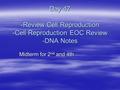 Day 47 -Review Cell Reproduction -Cell Reproduction EOC Review -DNA Notes Midterm for 2 nd and 4th.