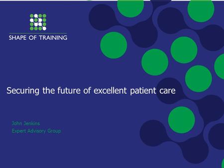 Securing the future of excellent patient care John Jenkins Expert Advisory Group.