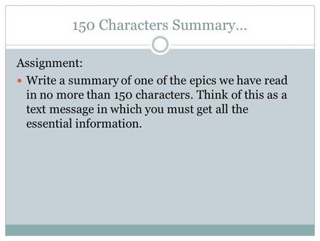 150 Characters Summary… Assignment: Write a summary of one of the epics we have read in no more than 150 characters. Think of this as a text message in.