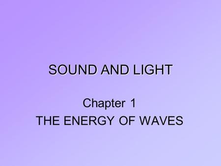 SOUND AND LIGHT Chapter 1 THE ENERGY OF WAVES. Section 3 Wave Interactions.