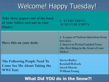 Welcome! Happy Tuesday! Submit any missing assignments! What Did YOU do in the Snow?!