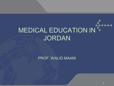 1 MEDICAL EDUCATION IN JORDAN PROF. WALID MAANI. 2 JORDANIAN STUDENTS PREFERENCES MEDICAL SCHOOL DENTAL SCHOOL PHARMACY ENGINEERING INFORMATION TECHNOLOGY.