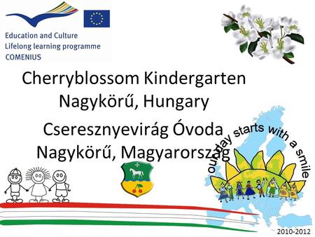 Cherryblossom Kindergarten Nagykörű, Hungary Cseresznyevirág Óvoda Nagykörű, Magyarország 2010-2012.