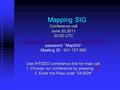 Mapping SIG Conference call June 20,2011 20:00 UTC https://www1.gotomeeting.com/join/431127985 password: “MapSIG” 431-127-985 Meeting ID: 431-127-985 Use.