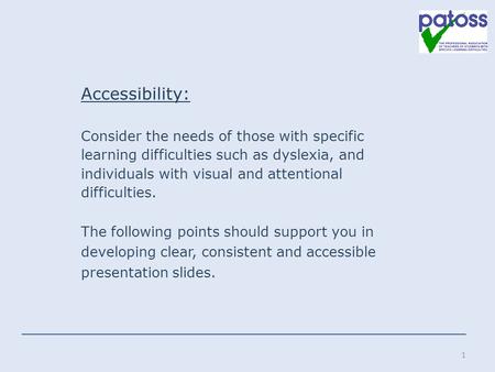 Accessibility: Consider the needs of those with specific learning difficulties such as dyslexia, and individuals with visual and attentional difficulties.