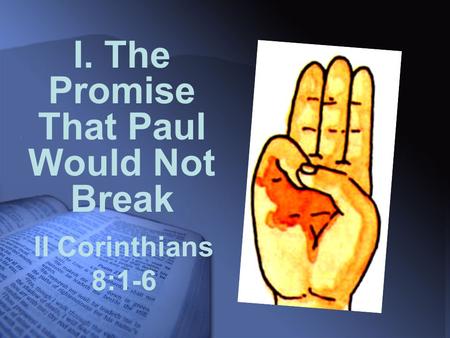 II Corinthians 8:1-6 I. The Promise That Paul Would Not Break.