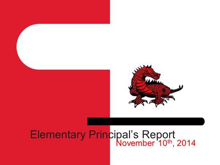 Elementary Principal’s Report November 10 th, 2014.