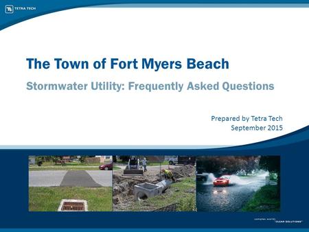 The Town of Fort Myers Beach Stormwater Utility: Frequently Asked Questions Prepared by Tetra Tech September 2015.