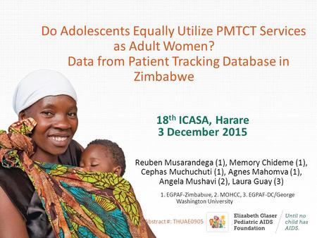 Do Adolescents Equally Utilize PMTCT Services as Adult Women? Data from Patient Tracking Database in Zimbabwe 18 th ICASA, Harare 3 December 2015 Reuben.