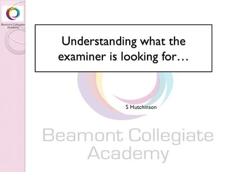 Understanding what the examiner is looking for… S Hutchinson.