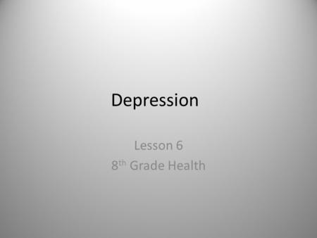 Depression Lesson 6 8 th Grade Health. Objectives: Describe how depression is different from feeling sad List warning signs that someone is severely depressed.